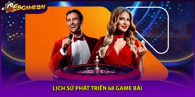 Lịch sử phát triển 68 game bài