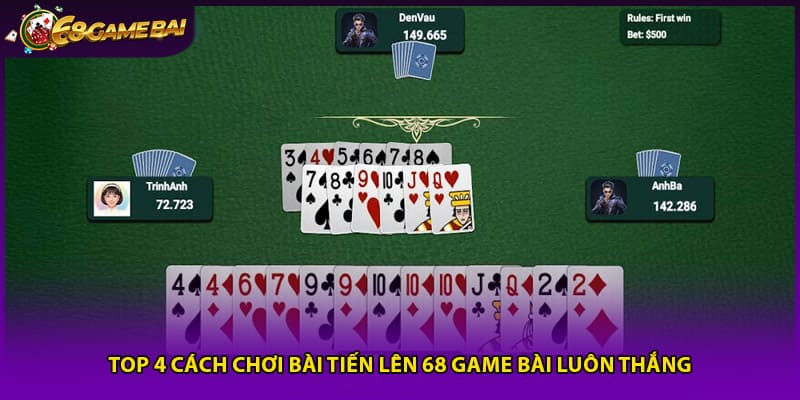 Top 4 cách chơi bài tiến lên 68 game bài luôn thắng