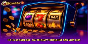 Nổ Hũ 68 Game Bài - Giải Trí Quay Thưởng Hấp Dẫn Nhất 2025